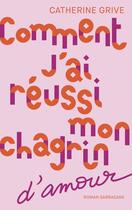 Couverture du livre « Comment j'ai réussi mon chagrin d'amour » de Catherine Grive aux éditions Sarbacane