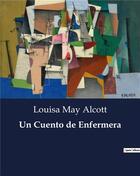 Couverture du livre « Un Cuento de Enfermera » de Louisa May Alcott aux éditions Culturea