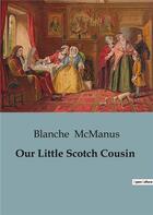 Couverture du livre « Our Little Scotch Cousin » de Blanche Mcmanus aux éditions Culturea