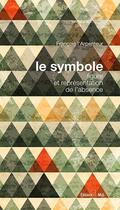Couverture du livre « Le symbole ; figure et représentation de l'absence » de Francois L'Apenteur aux éditions Editions De Midi