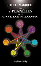 Couverture du livre « Rituels magiques des 7 planetes de la golden dawn » de Macparthy Fred aux éditions Sesheta