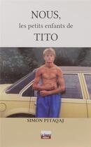 Couverture du livre « Nous, les petits enfants de Tito » de Simon Pitaqaj aux éditions Le Square Editeur