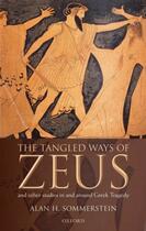 Couverture du livre « The Tangled Ways of Zeus: And Other Studies In and Around Greek Traged » de Sommerstein Alan H aux éditions Oup Oxford