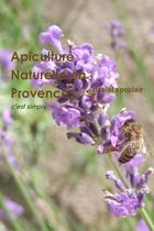 Couverture du livre « Apiculture Naturelle en Provence - c'est simple » de Daniel Spoclair aux éditions Lulu