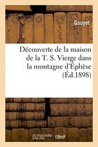 Couverture du livre « Decouverte de la maison de la t. s. vierge dans la montagne d'ephese - fouilles a faire pour decouvr » de Gouyet aux éditions Hachette Bnf