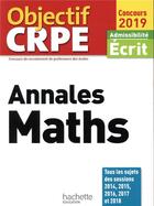 Couverture du livre « Objectif CRPE ; annales maths ; admissibilité écrit (édition 2019) » de Alain Descaves aux éditions Hachette Education