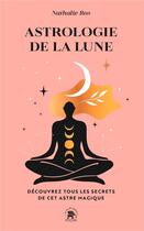 Couverture du livre « Astrologie de la lune : Découvrez tous les secrets de cet astre magique » de Nathalie Ros aux éditions Le Lotus Et L'elephant