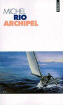 Couverture du livre « Archipel » de Michel Rio aux éditions Points