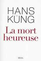 Couverture du livre « La mort heureuse » de Hans Kung aux éditions Seuil
