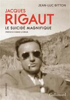 Couverture du livre « Jacques Rigaut, le suicidé magnifique » de Jean-Luc Bitton aux éditions Gallimard