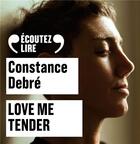 Couverture du livre « Love me tender » de Constance Debre aux éditions Gallimard Audio