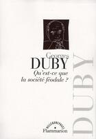 Couverture du livre « Qu'est-ce que la société féodale ? » de Georges Duby aux éditions Flammarion