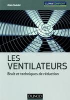 Couverture du livre « Les ventilateurs ; bruit et techniques de réduction » de Alain Guedel aux éditions Dunod