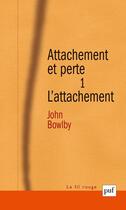 Couverture du livre « Attachement et perte t.1 ; l'attachement » de John Bowlby aux éditions Puf
