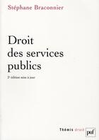 Couverture du livre « Droit des services publics (2e édition) » de Stephane Braconnier aux éditions Puf