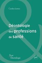 Couverture du livre « Déontologie des professions de santé » de Caroline Lantero aux éditions Puf