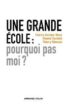 Couverture du livre « Une grande école : pourquoi pas moi ? » de Fabrice Hervieu-Wane et Chantal Dardelet et Thierry Sibieude aux éditions Armand Colin