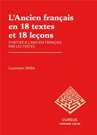 Couverture du livre « L'ancien français en 18 textes et 18 leçons ; s'initier à l'ancien français par les textes » de Laurence Helix aux éditions Armand Colin