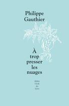Couverture du livre « À trop presser les nuages » de Philippe Gauthier aux éditions Ecole Des Loisirs