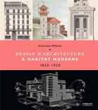 Couverture du livre « Dessin d'architecture et habitat moderne ; 1850-1920 » de Guenolee Milleret aux éditions Eyrolles