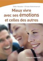 Couverture du livre « Mieux vivre avec ses émotions et celles des autres » de Didier Hauvette et Christie Vanbremeersch aux éditions Eyrolles