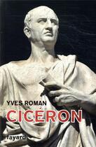 Couverture du livre « Cicéron » de Yves Roman aux éditions Fayard