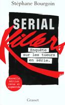 Couverture du livre « Serial killers ; enquete sur les tueurs en serie » de Stephane Bourgoin aux éditions Grasset