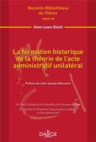 Couverture du livre « La formation historique de la théorie de l'acte administratif unilatéral » de Anne-Laure Girard aux éditions Dalloz