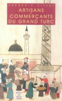 Couverture du livre « Les artisans commercants du grand turc ; artisants et négociants d'Istanbul » de Frederic Hitzel aux éditions Belles Lettres