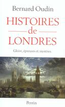Couverture du livre « Histoires de londres gloire, epreuves et mysteres » de Bernard Oudin aux éditions Perrin