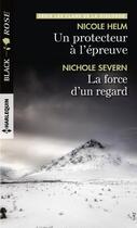 Couverture du livre « Un protecteur à l'épreuve ; la force d'un regard » de Nichole Severn et Nicole Helm aux éditions Harlequin