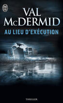 Couverture du livre « Au lieu d'exécution » de Val McDermid aux éditions J'ai Lu