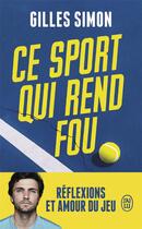 Couverture du livre « Ce sport qui rend fou : réflexions et amour du jeu » de Gilles Simon aux éditions J'ai Lu