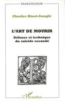 Couverture du livre « L'art de mourir ; défense et technique du suicide secondé » de Charles Binet-Sangle aux éditions L'harmattan