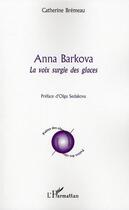 Couverture du livre « Anna Barkova ; la voie surgie des glaces » de Catherine Bremeau aux éditions L'harmattan