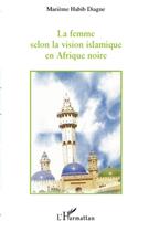 Couverture du livre « La femme selon la vision islamique en Afrique noire » de Marieme Habib Diagne aux éditions L'harmattan