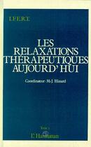 Couverture du livre « Les relaxations thérapeutiques aujourd'hui t.1 » de Marie-Jose Hissard aux éditions Editions L'harmattan