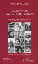 Couverture du livre « SAVOIR VIVRE AVEC LES ALLEMANDS : Petit guide interculturel » de Bettina Mrosowski aux éditions Editions L'harmattan