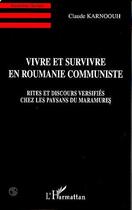 Couverture du livre « Vivre et Survivre en Roumanie Communiste : Rites et discours versifiés chez les paysans du Maramures » de Claude Karnoouh aux éditions Editions L'harmattan