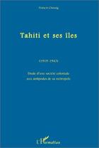 Couverture du livre « Tahiti et ses îles (1919-1945) » de Francis Cheung aux éditions Editions L'harmattan