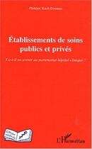 Couverture du livre « Etablissements de soins publics et prives - y a-t-il un avenir au partenariat hopital-clinique ? » de Rault-Doumax P. aux éditions Editions L'harmattan