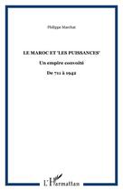 Couverture du livre « Le Maroc et les puissances ; un empire convoité, de 711 à 1942 » de Philippe Marchat aux éditions Editions L'harmattan