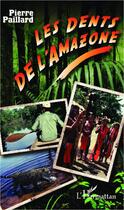 Couverture du livre « Les dents de l'amazone » de Pierre Paillard aux éditions L'harmattan