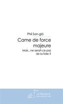 Couverture du livre « Came de force majeure » de Phil San Gió aux éditions Le Manuscrit