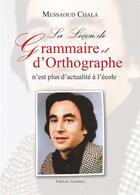 Couverture du livre « La leçon de grammaire et d'orthographe n'est plus d'actualité à l'école » de Messaoud Chala aux éditions Amalthee