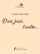 Couverture du livre « D'un jour... l'autre... » de Yvonne Cadix-Diot aux éditions Amalthee