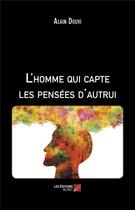 Couverture du livre « L'homme qui capte les pensées d'autrui » de Alain Douvi aux éditions Editions Du Net