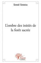 Couverture du livre « L ombre des inities de la foret sacree » de Sosse Sossou aux éditions Edilivre