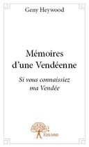 Couverture du livre « Mémoires d'une vendéenne ; si vous connaissiez ma Vendée » de Geny Heywood aux éditions Edilivre