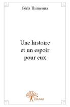 Couverture du livre « Une histoire et un espoir pour eux » de Perla Thimenna aux éditions Edilivre